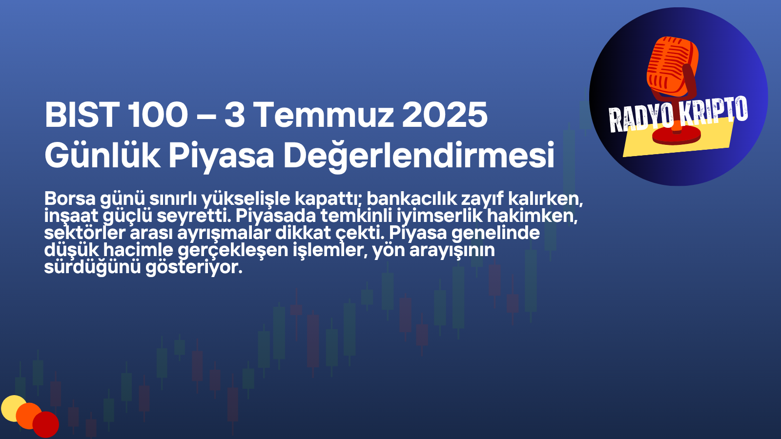 BIST 100 – 3 Temmuz 2025 Günlük Piyasa Değerlendirmesi