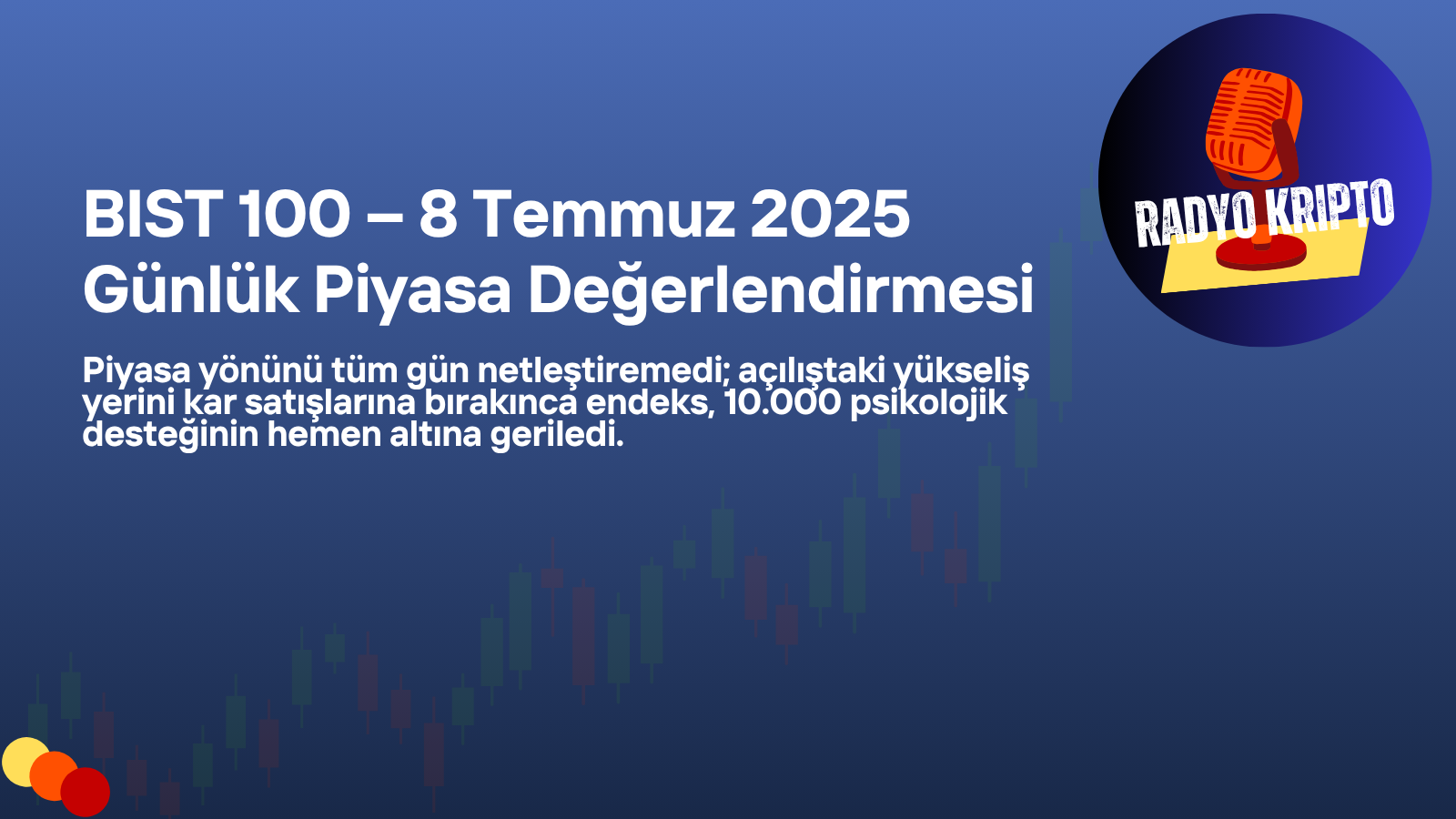 BIST 100 – 8 Temmuz 2025 Günlük Piyasa Değerlendirmesi