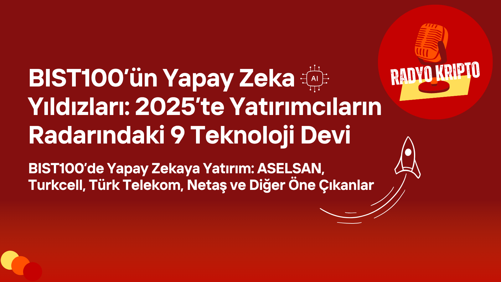 BIST100’ün Yapay Zeka Yıldızları 2025’te Yatırımcıların Radarındaki 9 Teknoloji Devi